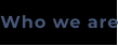 Who we are